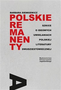 Obrazek Polskie remanenty Szkice o ideowych uwikłaniach polskiej literatury dwudziestowiecznej