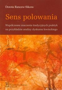 Picture of Sens polowania Współczesne znaczenia tradycyjnych praktyk na przykładzie analizy dyskursu łowieckiego
