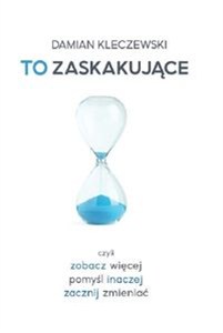 Obrazek To zaskakujące Czyli zobacz więcej, pomyśl inaczej, zacznij zmieniać