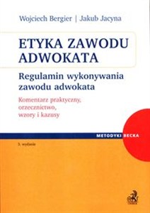 Obrazek Etyka zawodu adwokata Regulamin wykonywania zawodu adwokata. Komentarz praktyczny, orzecznictwo, wzory i kazusy