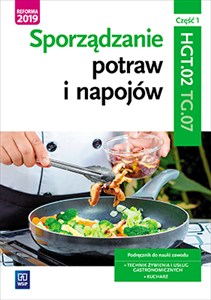 Obrazek Sporządzanie potraw i napojów Kwalifikacja TG.07 Podręcznik Część 1 Technik żywienia i usług gastronomicznych Kucharz