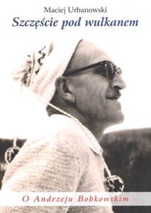 Obrazek Szczęście pod wulkanem O Andrzeju Bobkowskim