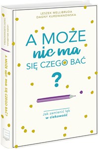 Obrazek A może nie ma się czego bać? Jak zamienić lęk w ciekawość