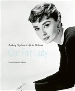 Obrazek Our Fair Lady Audrey Hepburn’s Life in Pictures