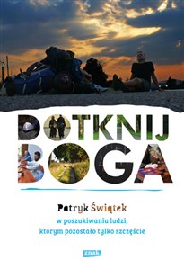 Obrazek Dotknij Boga W poszukiwaniu ludzi którym pozostało tylko szczęście