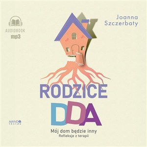 Obrazek [Audiobook] Rodzice DDA Mój dom będzie inny Refleksje z terapii