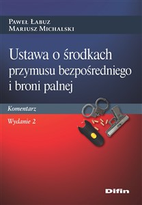 Obrazek Ustawa o środkach przymusu bezpośredniego i broni palnej Komentarz. Wydanie 2