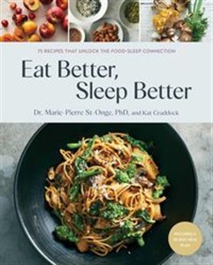 Picture of Eat Better Sleep Better 75 Recipes and A 28-Day Meal Plan That Unlock the Food-Sleep Connection