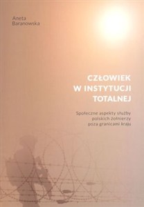 Obrazek Człowiek w instytucji totalnej Społeczne aspekty służby polskich żołnierzy poza granicami kraju