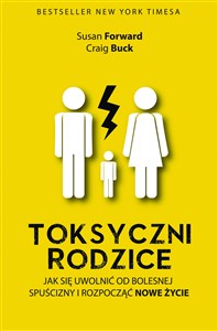 Obrazek Toksyczni rodzice Jak się uwolnić od bolesnej spuścizny i rozpocząć nowe życie