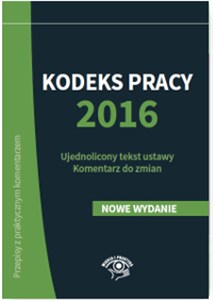 Obrazek Kodeks pracy 2016 Ujednolicony tekst ustawy Komentarz do zmian