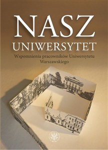 Obrazek Nasz Uniwersytet Wspomnienia pracowników Uniwersytetu Warszawskiego