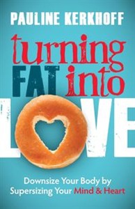 Obrazek Turning Fat Into Love Downsize Your Body by Supersizing Your Mind & Heart