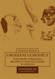 Obrazek Urodzeni uchodźcy Tożsamość pokolenia młodych tybetańczyków w Indiach