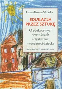 Obrazek Edukacja przez sztukę O edukacyjnych wartościach artystycznej twórczości dziecka