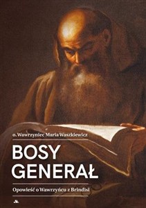 Picture of Bosy generał. Opowieść o Wawrzyńcu z Brindisi
