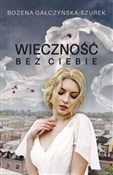 Wieczność ... - Bożena Gałczyńska-Szurek - Ksiegarnia w UK