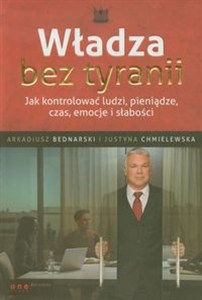 Obrazek Władza bez tyranii Jak kontrolować ludzi, pieniądze, czas, emocje i słabości