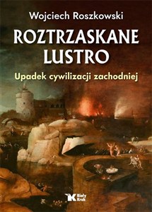 Obrazek Roztrzaskane lustro Upadek cywilizacji zachodniej