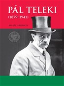 Polska książka : Pal Teleki... - Balázs Ablonczy