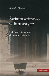 Obrazek Światotwórstwo w fantastyce Od przedstawienia do zamieszkiwania