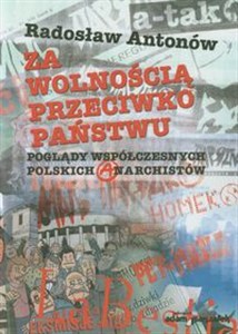 Obrazek Za wolnością przeciwko państwu Poglądy współczesnych polskich anarchistów