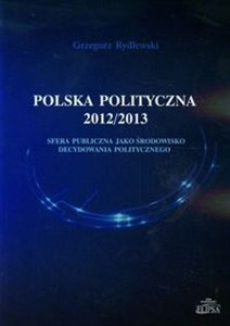Picture of Polska polityczna 2012/2013 Sfera publiczna jako środowisko decydowania politycznego