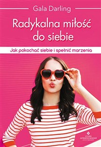 Obrazek Radykalna miłość do siebie Jak pokochać siebie i spełnić marzenia