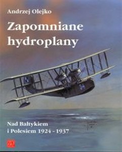 Obrazek Zapomniane hydroplany Nad Bałtykiem i Polesiem 1924-1937