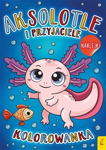 Picture of Aksolotle i przyjaciele Kolorowanka