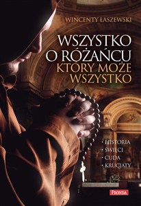 Obrazek Wszystko o różańcu, który może wszystko Historia, cuda, święci, krucjaty
