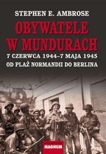Picture of Obywatele w mundurach 7 czerwca1944–7 maja 1945. Od plaż Normandii do Berlina