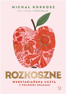 Picture of Rozkoszne. Wegetariańska uczta z polskimi smak