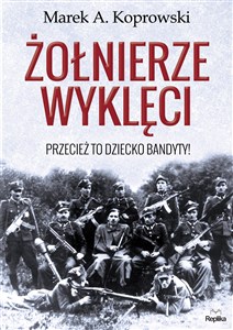 Obrazek Żołnierze wyklęci Przecież to dziecko bandyty!