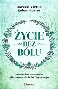 Obrazek Życie bez bólu Naturalne i duchowe sposoby eliminowania bólu fizycznego