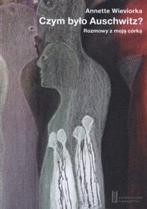 Obrazek Czym było Auschwitz? Rozmowy z moją córką