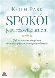 Picture of Spokój jest rozwiązaniem Jak stosować kontemplację do rozwiązywania życiowych problemów