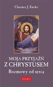 Obrazek Moja przyjaźń z Chrystusem. Rozmowy od serca