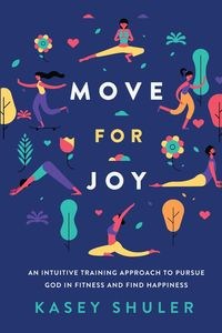 Obrazek Move for Joy An Intuitive Training Approach to Pursue God in Fitness and Find Happiness