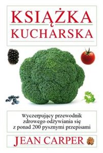 Obrazek Książka kucharska Wyczerpujący przewodnik zdrowego odżywiania się z ponad 200 pysznymi przepisami