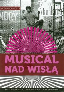 Obrazek Musical nad Wisłą Historia musicalu w Polsce w latach 1957-1989