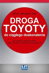 Obrazek Droga Toyoty do ciągłego doskonalenia Jak osiągać znakomite wyniki dzięki strategii i operacyjnej doskonałości