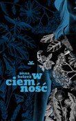 Książka : W ciemność... - Anna Bolava