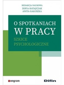 Obrazek O spotkaniach w pracy Szkice psychologiczne