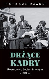 Obrazek Drżące kadry Rozmowy o życiu filmowym w PRL-u