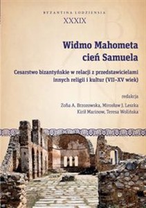 Obrazek Widmo Mahometa, cień Samuela Cesarstwo bizantyńskie w relacji z przedstawicielami innych religii i kultur (VII–XV w.)