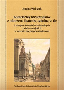 Picture of Konterfekty kresowiaków z ołtarzem i katedrą szkolną w tle Z dziejów kontaktów kulturalnych polsko-rosyjskich w okresie międzypowstaniowym