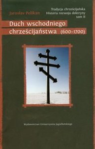 Obrazek Tradycja chrześcijańska Historia rozwoju doktryny Tom2 Duch wschodniego chrześcijaństwa (600-1700)