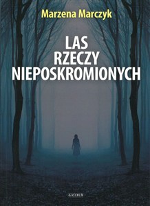 Obrazek Las rzeczy nieposkromionych tomik poetycki