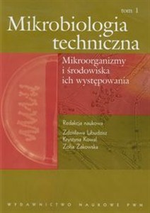 Obrazek Mikrobiologia techniczna Tom 1 Mikroorganizmy i środowiska ich występowania